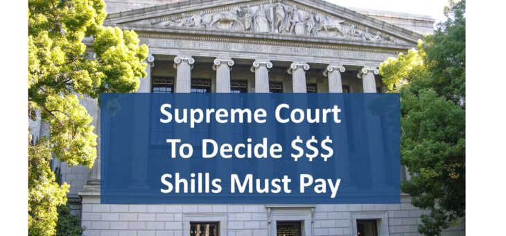 Supreme Court To Decide $$$ Shills Must Pay